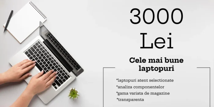 Ghid: Cele mai bune laptopuri la 3000 lei, recomandari, sfaturi si pareri